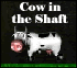 Cow in the Shaft